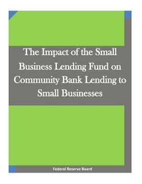 portada The Impact of the Small Business Lending Fund on Community Bank Lending to Small Businesses (in English)