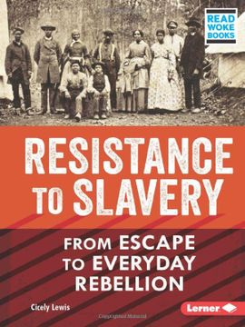 portada Resistance to Slavery: From Escape to Everyday Rebellion (American Slavery and the Fight for Freedom (Read Woke ™ Books)) (en Inglés)