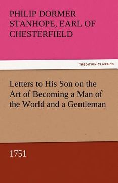 portada letters to his son on the art of becoming a man of the world and a gentleman, 1751 (en Inglés)