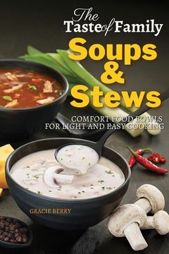 portada The Taste of Family Soups and Stews: Comfort Food Bowls for Light and Easy Cooking (in English)