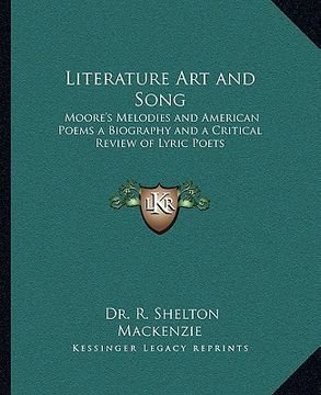 portada literature art and song: moore's melodies and american poems a biography and a critical review of lyric poets (en Inglés)