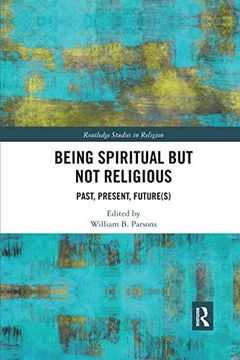 portada Being Spiritual but not Religious: Past, Present, Future(S) (Routledge Studies in Religion) (en Inglés)