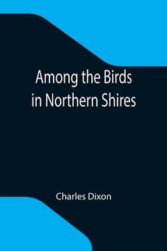 portada Among the Birds in Northern Shires (en Inglés)