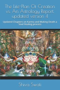portada The Life-Plan Of Creation vs. An Astrology Report, updated version 4: Updated Chapters on Karma and Making Death a Soul Healing process (en Inglés)