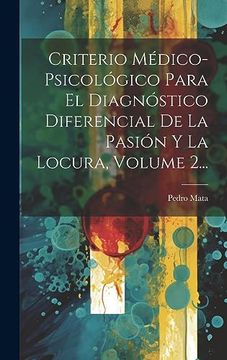 portada Criterio Médico-Psicológico Para el Diagnóstico Diferencial de la Pasión y la Locura, Volume 2. (in Spanish)