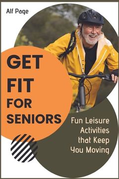 portada Get Fit for Seniors: Fun Leisure Activities that Keep You Moving (en Inglés)