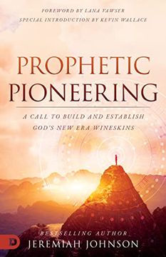 portada Prophetic Pioneering: A Call to Build and Establish God'S new era Wineskins 