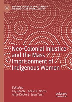 portada Neo-Colonial Injustice and the Mass Imprisonment of Indigenous Women (en Inglés)