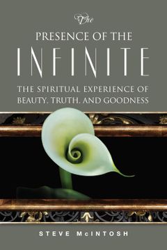 portada The Presence of the Infinite: The Spiritual Experience of Beauty, Truth, and Goodness (en Inglés)