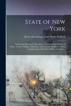 portada State of New York: Embracing Historical, Descriptive, and Statistical Notices of Cities, Towns, Villages, Industries, and Summer Resorts (en Inglés)