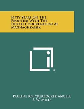 portada fifty years on the frontier with the dutch congregation at maghaghkamik (en Inglés)