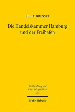 portada Die Handelskammer Hamburg Und Der Freihafen: Hamburgs Stellung Im Norddeutschen Bund Aus Rechtshistorischer Sicht (en Alemán)