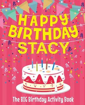 portada Happy Birthday Stacy - The Big Birthday Activity Book: Personalized Children's Activity Book (en Inglés)