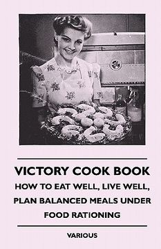 portada victory cook book - how to eat well, live well, plan balanced meals under food rationing