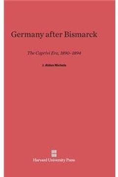 portada Germany After Bismarck: The Caprivi Era, 1890-1894