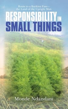 portada Responsibility in Small Things: Route to a Burkina Faso - the Land of the Upright Man (en Inglés)