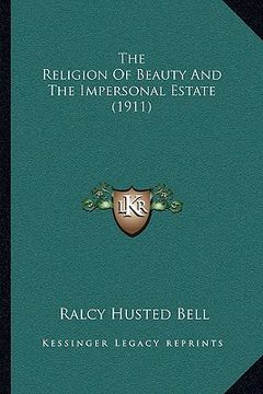 portada the religion of beauty and the impersonal estate (1911) (en Inglés)