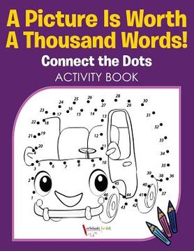 portada A Picture Is Worth A Thousand Words! Connect the Dots Activity Book (en Inglés)
