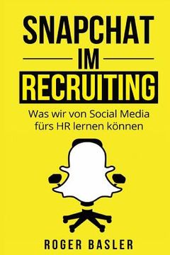 portada Snapchat im Recruiting: Was wir von Social Media fuers HR lernen koennen (en Alemán)