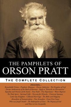 portada The Pamphlets of Orson Pratt (The Works of Orson Pratt, Volume 1): Remarkable Visions, Prophetic Almanacs, Divine Authority, Kingdom of God, Absurditi (en Inglés)