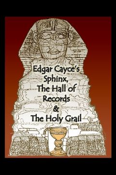 portada Edgar Cayce's Sphinx, the Hall of Records & the Holy Grail (en Inglés)