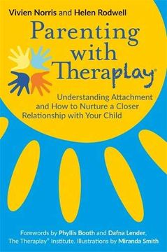 portada Parenting With Theraplay®: Understanding Attachment and how to Nurture a Closer Relationship With Your Child (in English)