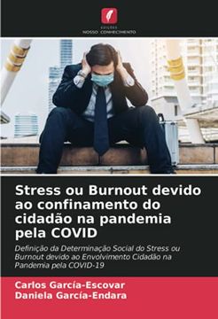 portada Stress ou Burnout Devido ao Confinamento do Cidadão na Pandemia Pela Covid: Definição da Determinação Social do Stress ou Burnout Devido ao Envolvimento Cidadão na Pandemia Pela Covid-19 (en Portugués)