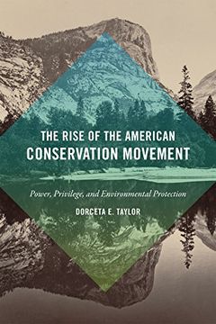 portada The Rise of the American Conservation Movement: Power, Privilege, and Environmental Protection