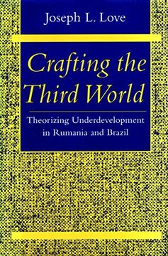 portada Crafting the Third World: Theorizing Underdevelopment in Rumania and Brazil (Comparative Studies Hist, Inst & pub po) 