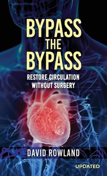 portada Bypass the Bypass: RESTORE CIRCULATION WITHOUT SURGERY (Revised Edition): RESTORE CIRCULATION WITHOUT SURGERY (en Inglés)