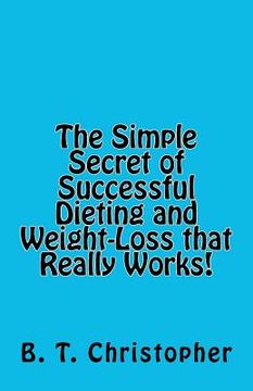 portada the simple secret of successful dieting and weight-loss that really works! (in English)