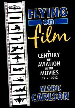 portada flying on film: a century of aviation in the movies, 1912 - 2012 (en Inglés)