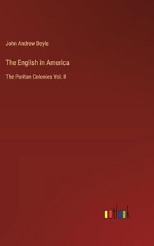portada The English in America: The Puritan Colonies Vol. Ii (en Inglés)