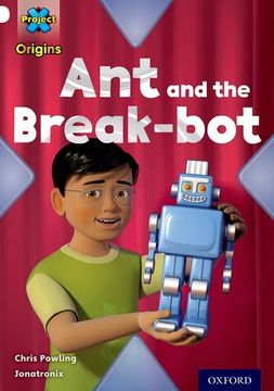 portada Project X Origins: White Book Band, Oxford Level 10: Inventors and Inventions: Ant and the Break-bot