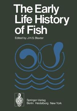portada the early life history of fish: the proceedings of an international symposium held at the dunstaffnage marine research laboratory of the scottish mari