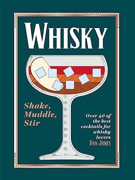 portada Whiskey: Shake, Muddle, Stir: Over 40 of the Best Cocktails for Whiskey Lovers (en Inglés)