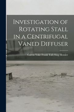 portada Investigation of Rotating Stall in a Centrifugal Vaned Diffuser (en Inglés)