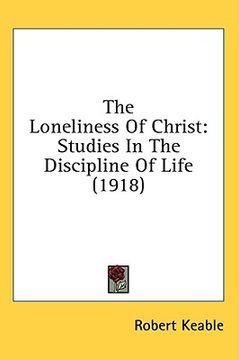 portada the loneliness of christ: studies in the discipline of life (1918)