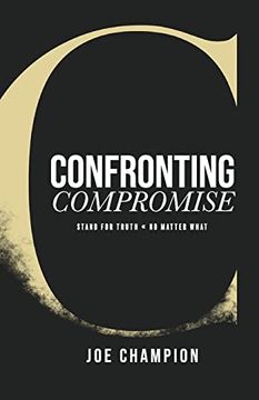 portada Confronting Compromise: Stand for Truth - no Matter What (en Inglés)