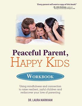 portada Peaceful Parent, Happy Kids Workbook: Using Mindfulness and Connection to Raise Resilient, Joyful Children and Rediscover Your Love of Parenting (en Inglés)