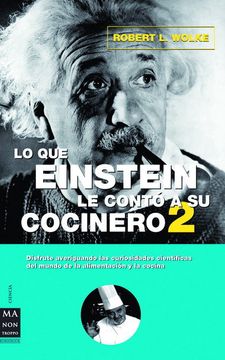portada Lo que Einstein le Contó a su Cocinero 2: Disfrute Averiguando las Curiosidades Científicas del Mundo de la Alimentación y la Cocina. (Ciencia ma non Troppo)