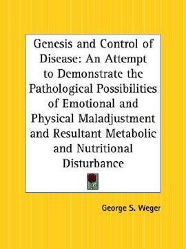 portada genesis and control of disease: an attempt to demonstrate the pathological possibilities of emotional and physical maladjustment and resultant metabol