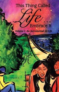 portada This Thing Called Life ... Embrace It: Volume I: an Introduction to Life
