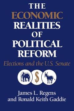 portada The Economic Realities of Political Reform: Elections and the us Senate (Murphy Institute Studies in Political Economy) (en Inglés)