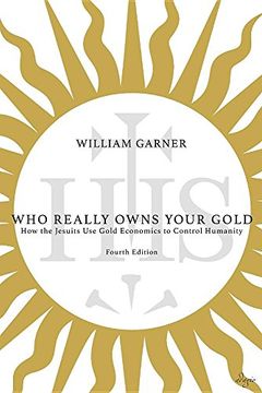 portada Who Really Owns Your Gold: How the Jesuits Use Gold Economics to Control Humanity (en Inglés)
