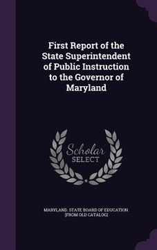 portada First Report of the State Superintendent of Public Instruction to the Governor of Maryland (in English)