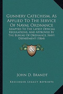 portada gunnery catechism, as applied to the service of naval ordnance: adapted to the latest official regulations, and approved by the bureau of ordnance, na (en Inglés)