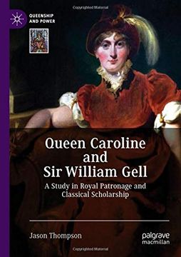 portada Queen Caroline and sir William Gell: A Study in Royal Patronage and Classical Scholarship (Queenship and Power) (in English)