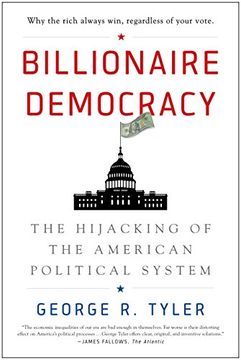 portada Billionaire Democracy: The Hijacking of the American Political System (en Inglés)