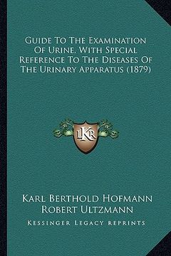 portada guide to the examination of urine, with special reference to the diseases of the urinary apparatus (1879) (en Inglés)